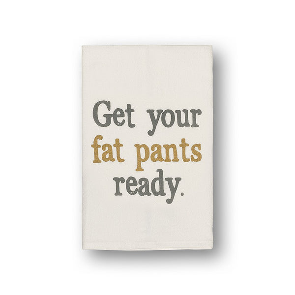Get Your Fat Pants Ready Tea Towel - E.T. Tobey Company